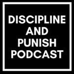 The Discipline and Punish Podcast